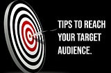 5 tips that will help you reach your target audience.