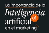 La importancia de la inteligencia artificial en el marketing