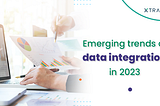 Emerging trends of data integration in 2023