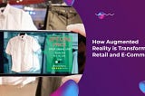 How Augmented Reality is Transforming Retail and eCommerce