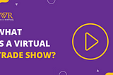 What is a Virtual Trade Show?