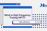 What is high frequency trading (HFT)?
