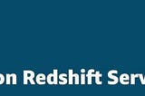 Amazon Redshift Serverless — General Availability