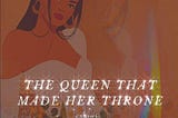 The Queen That Made Her Throne | Chapter 10 (Finale)