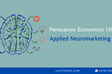 Persuasion Economics 10: Applied Neuromarketing