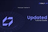 Updated Tutorial Guide for OnlyLayer Testnet V1