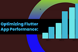 Optimizing Flutter App Performance: