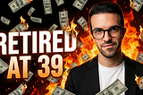 FIRE thumbnail showing a confident man surrounded by flames and burning $100 bills with text “Retired at 39.”