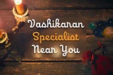 Vashikaran specialist near you