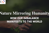 Nature Mirroring Humanity