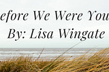Before We Were Yours By Lisa Wingate Review