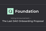 The Last DAO Onboarding Proposal — Q International Foundation Voting announcement