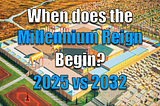 When does the Millennium Reign Begin? 2025 or 2032?