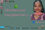 EBS Disk Level Encryption-Part 3