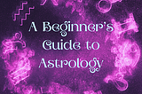 astrology, mystical, celestial, beginner, the planets, the zodiac signs, the houses