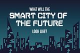 Cuộc cách mạng 4.0 có thể biến các thành phố trở nên “Thông minh” hơn