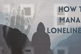 On: Managing Loneliness