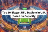 10 Biggest NFL Stadium in US