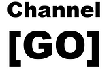 Goroutine & Go Channel