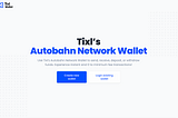 A Guide to Using the Tixl Wallet with Tixl´s Autobahn Network v0.1