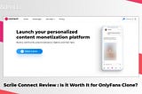Scrile Connect Review: Is it Worth it for OnlyFans Clone?