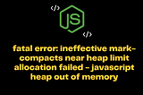 JavaScript heap out of memory — on VS Code / Git commit