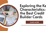 Exploring the Key Characteristics of the Best Credit Builder Cards