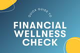 Quick Guide to Financial Wellness Check