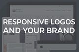 The Importance of Responsive Logos to Your Brand