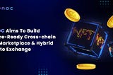 EPNOC Aims To Build Future-Ready Cross-chain NFT Marketplace & Hybrid Crypto Exchange