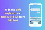 Hide the Soft Keyboard and Remove Focus from EditText in Android