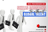 IRCC Progresses on Skills Missions to Attract Global Talent