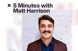 5 Minutes with Matt Harrison