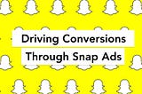 Driving Conversions Through Snap Ads