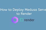 How to Deploy Medusa Server to Render