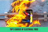 Top 5 Causes of Electrical Fires