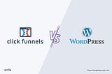 ClickFunnels Vs WordPress: Which Is The Best For Your Business?