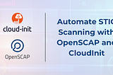 Automate STIG Scanning with OpenSCAP and CloudInit
