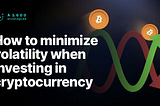 How to minimize volatility when investing in cryptocurrency