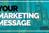 Don’t neglect your marketing message - 8 lessons learned