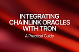 Integrating Chainlink Oracles with TRON: A Practical Guide