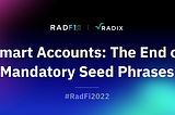 Smart Accounts and the End of Mandatory Seed Phrases | The Radix Blog | Radix DLT