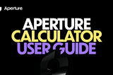 Aperture Calculator User Guide