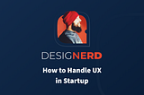 How to Handle UX in Startup