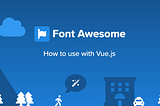 How to use Fon Awesome 5 on VueJS Project
