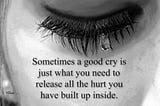 It’s Okay… I Cried, They Cried & YOU CAN TOO CRY…