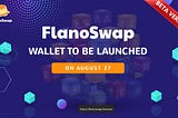 🔥FlanoSwap will introduce you a amazing product this August: FLAN Wallet beta version🔥