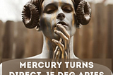 Mercury Moves Direct, 15 deg Aries