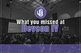 What you missed at Devcon IV