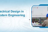 The Role of Electrical Design in Modern Engineering — Monarch Innovation Private Limited